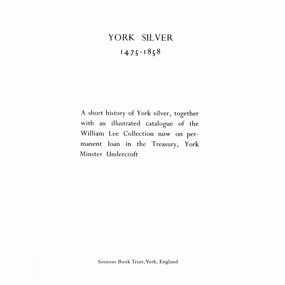 YORK SILVER 1475 - 1858: A permanent exhibition York Minster Undercroft
