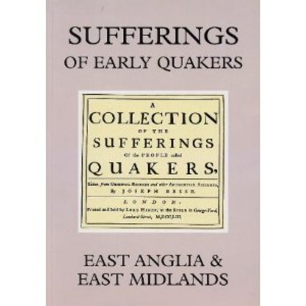 SUFFERINGS OF EARLY QUAKERS Vol. 8 - East Anglia & East Midlands