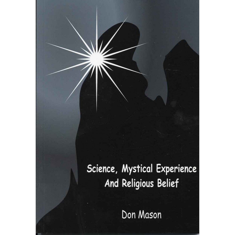 SCIENCE, MYSTICAL EXPERIENCE AND RELIGIOUS BELIEF 
