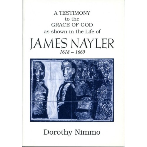 A TESTIMONY to the GRACE OF GOD as shown in the Life of JAMES NAYLER 